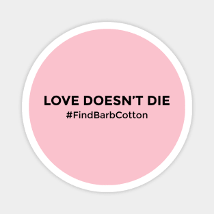 Love Doesn't Die - FIND Barbara Louise Cotton Magnet